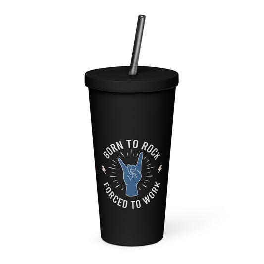 Born To Rock, Forced To Work Insulated Tumbler with Straw