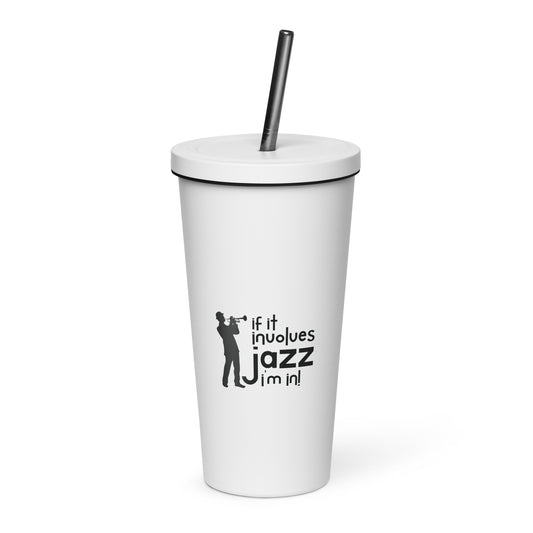 If it Involves Jazz, I'm In! Insulated Tumbler with Straw