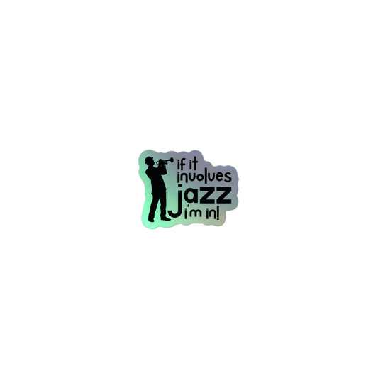 If it Involves Jazz, I'm In! Holographic Stickers