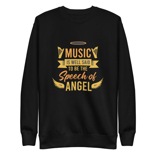 Music Is Well Said To Be The Speech of Angel Sweatshirt