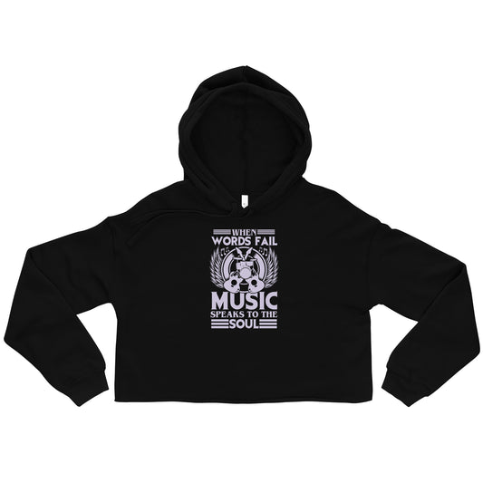 When Words Fail, Music Speaks To The Soul Crop Hoodie